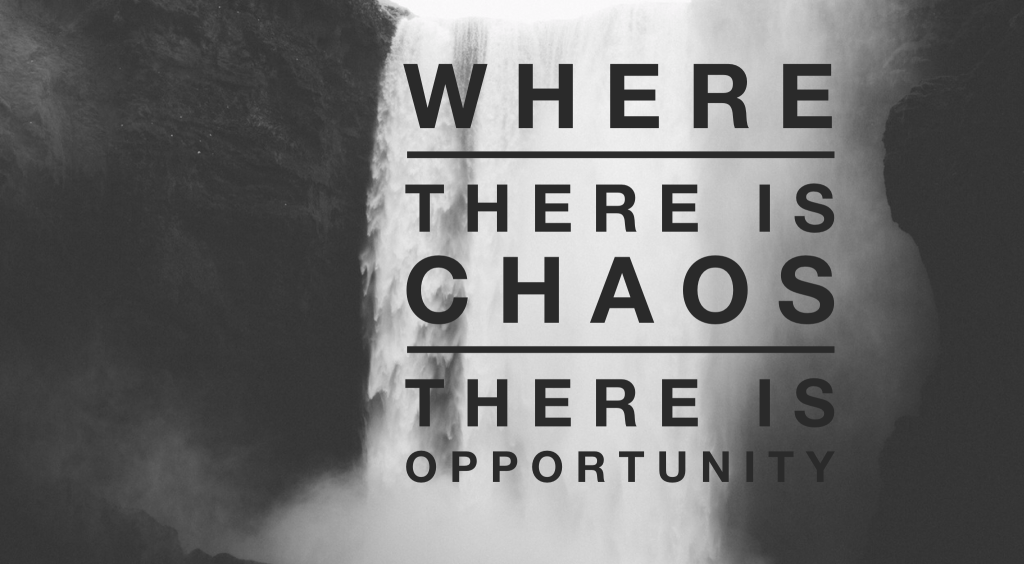 chaos & opportunity